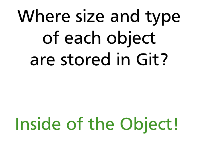 The object stores: content + type + length. Type and size are inside the object.